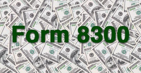 images of $100 bills and the words "Form 8300" written in green text above the bills